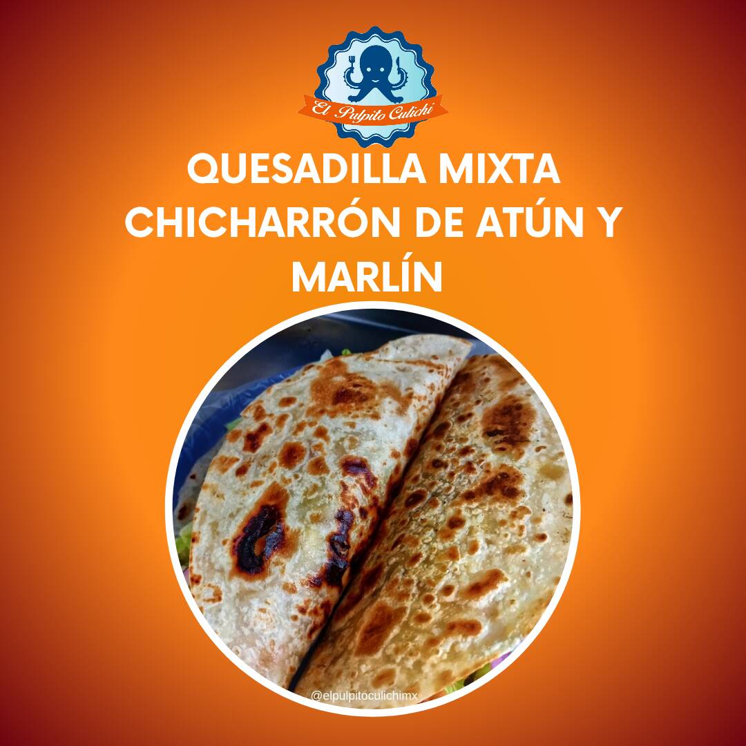 Quesadilla mixta (chicharrón de Atún y marlín)