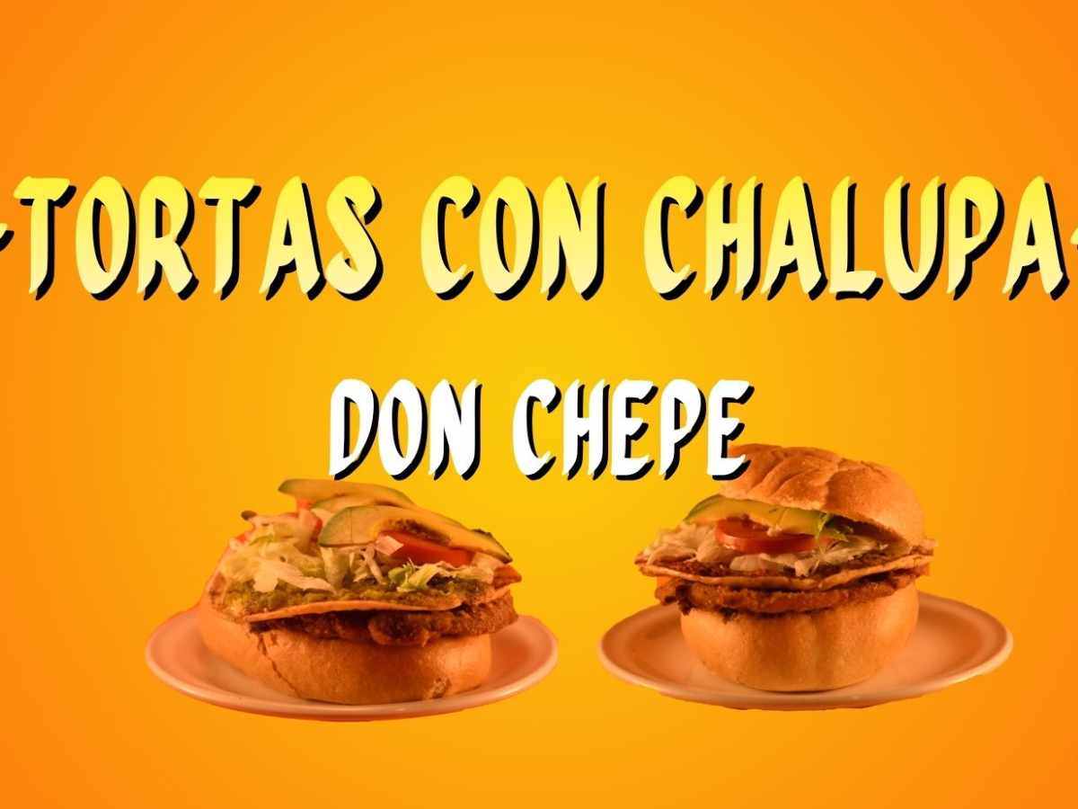 Tortas Con Chalupa Don Chepe