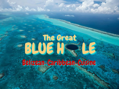 The Great Blue Hole, Belizean Caribbean Cuisine