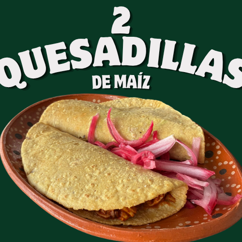 2 Quesadillas de Maiz