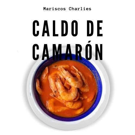 Caldo de Camarón.